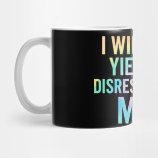 I-Will-Not-Yield-To-Disrespectful-Men-Feminist-Quote Mug